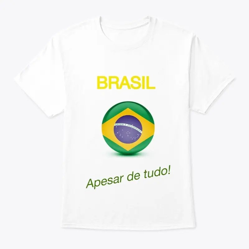 Camiseta Brasil, Apesar de Tudo!